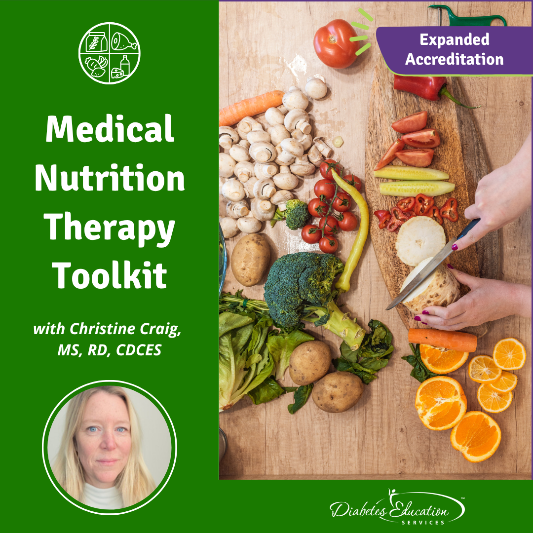 Medical Nutrition Therapy Toolkit with Christine Craig, MS, RD, CDCES | 4.25 CEs