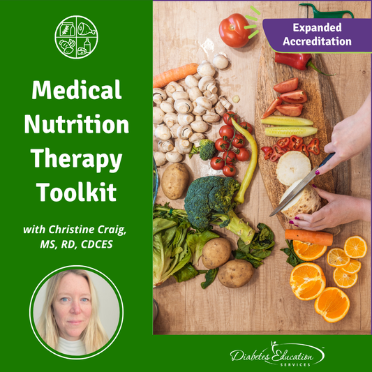 Medical Nutrition Therapy Toolkit with Christine Craig, MS, RD, CDCES |  4.25 CEs