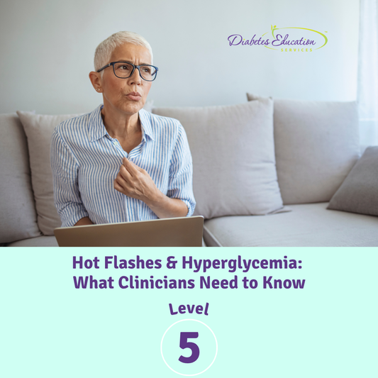 Level 5 | Hot Flashes & Hyperglycemia: What Clinicians Need to Know